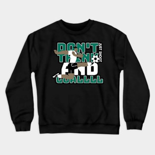 Soccer motivation design, Don’t Think and Goalll Crewneck Sweatshirt